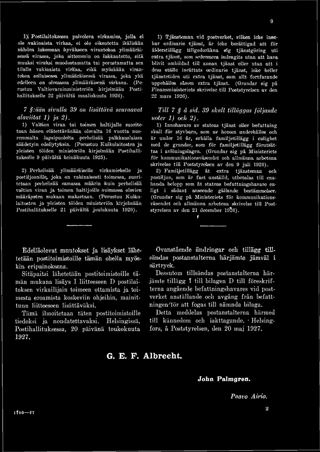 (Perustuu Valtiovarainministeriön kirjelmään Postihallitukselle. 22 päivältä maaliskuuta 1926). 7 :ään sivulla 39 on lisättävä seuraavat alaviitat 1) ja 2 ).