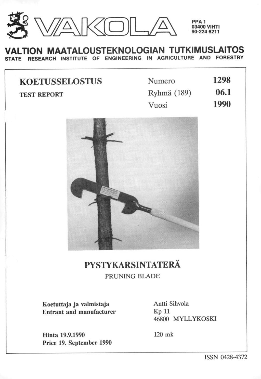 V IKO PPA 1 03400 VIHTI 90-224 6211 VALTION MAATALOUSTEKNOLOGIAN TUTKIMUSLAITOS STATE RESEARCH INSTITUTE OF ENGINEERING IN AGRICULTURE AND FORESTRY KOETUSSELOSTUS TEST REPORT Numero Ryhmä (189)