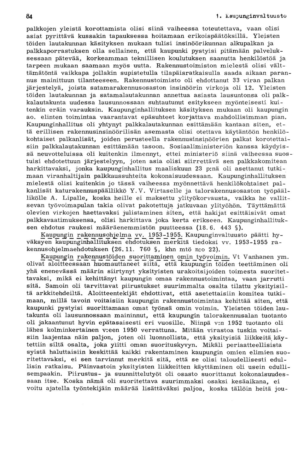 84.1. Kaupunginvaltuusto palkkojen yleistä korottamista olisi siinä vaiheessa toteutettava, vaan olisi asiat pyrittävä kussakin tapauksessa hoitamaan erikoispäätöksillä.