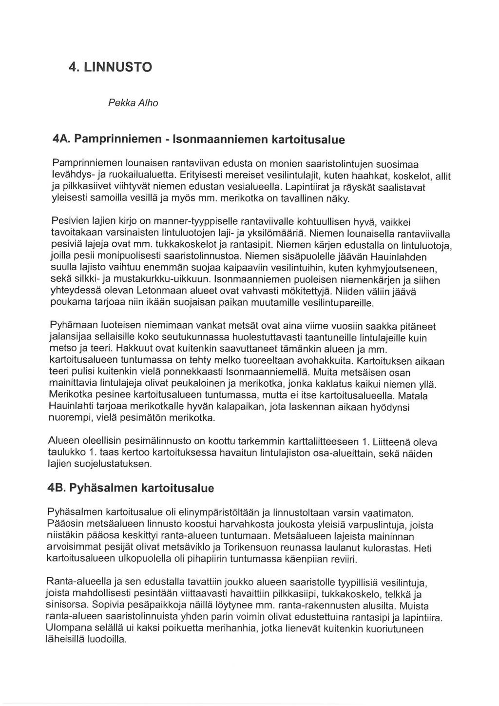4. LINNUSTO Pekka Alho 4A. Pamprinniemen - Isonmaanniemen kartoitusalue Pamprinniemen lounaisen rantaviivan edusta on monien saaristolintujen suosimaa levähdys-ja ruokailualuetta.