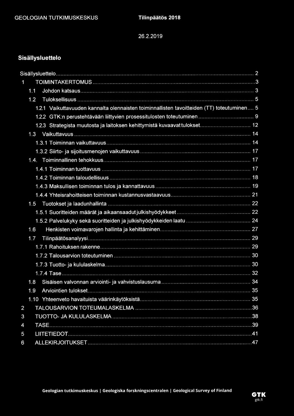 .. 14 1.3.2 Siirto-ja sijoitusmenojen vaikuttavuus...17 1.4. Toiminnallinen tehokkuus... 17 1.4.1 Toiminnan tuottavuus... 17 1.4.2 Toiminnan taloudellisuus... 18 1.4.3 Maksullisen toiminnan tulos ja kannattavuus.