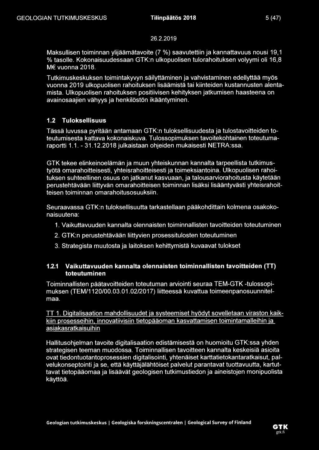 Tutkimuskeskuksen toimintakyvyn säilyttäminen ja vahvistaminen edellyttää myös vuonna 2019 ulkopuolisen rahoituksen lisäämistä tai kiinteiden kustannusten alentamista.