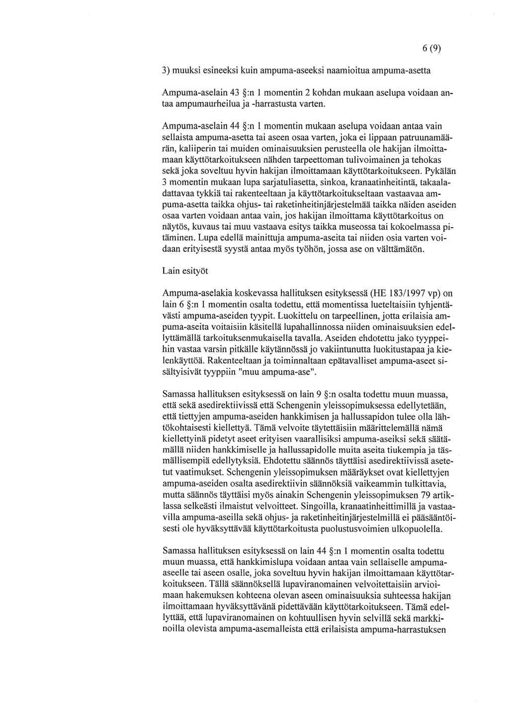 3) muuksi esineeksi kuin ampuma-aseeksi naamioitua ampuma-asetta 6(9) Ampuma-aselain 43 :n 1 momentin 2 kohdan mukaan aselupa voidaan antaa ampumaurheilua ja -harrastusta varten.