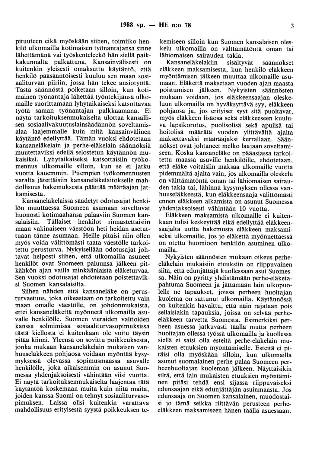 1988 vp. - HE n:o 78 3 pituuteen eikä myöskään siihen, toimiiko henkilö ulkomailla kotimaisen työnantajansa sinne lähettämänä vai työskenteleekö hän siellä paikkakunnalta palkattuna.