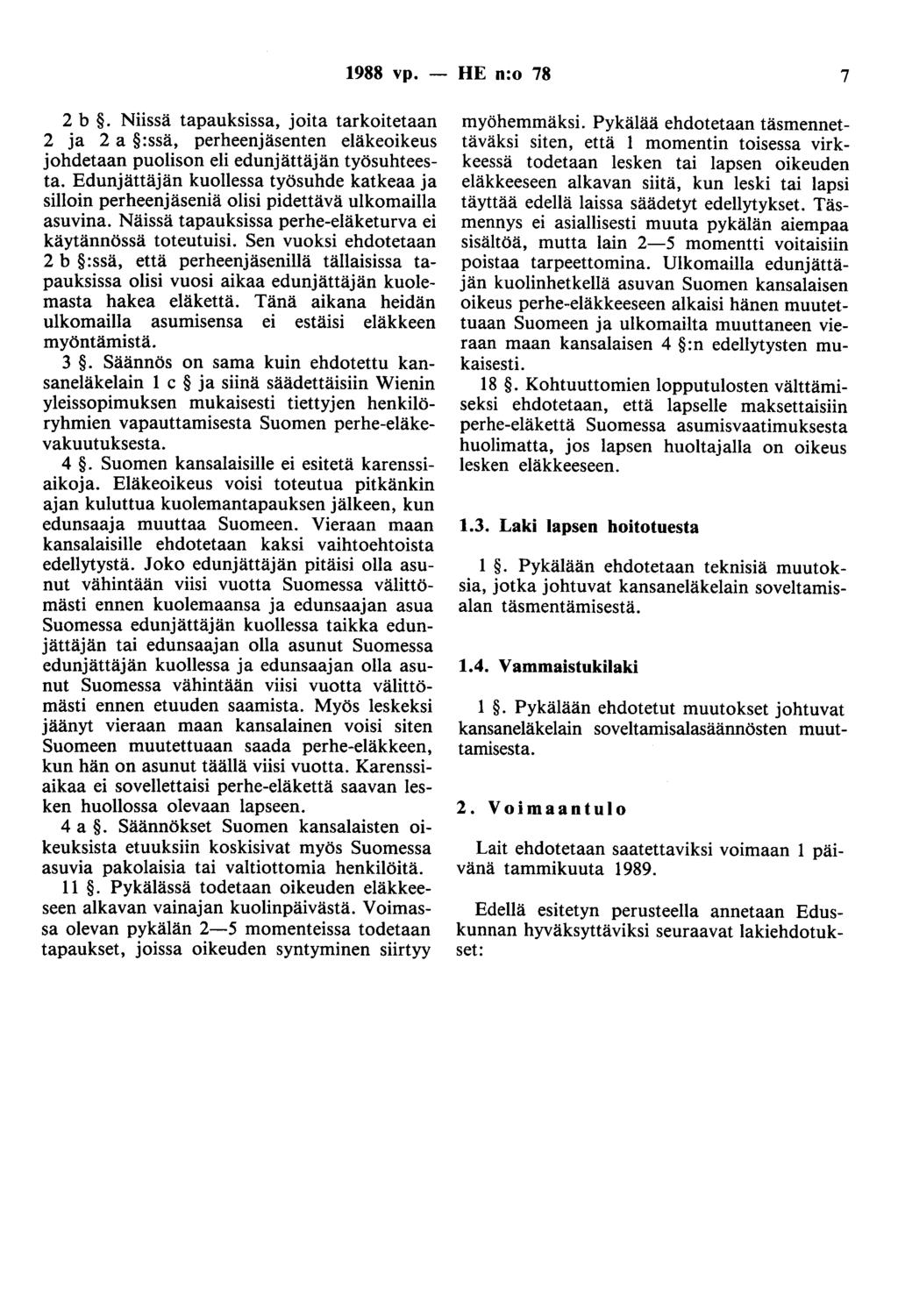 1988 vp. - HE n:o 78 7 2 b. Niissä tapauksissa, joita tarkoitetaan 2 ja 2 a :ssä, perheenjäsenten eläkeoikeus johdetaan puolison eli edunjättäjän työsuhteesta.