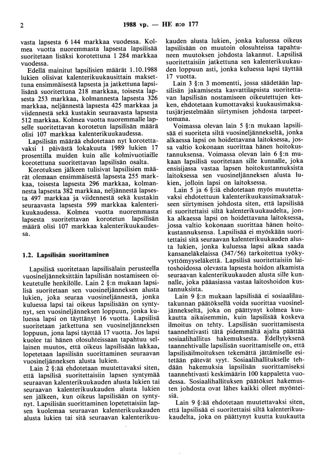 2 1988 vp. - HE n:o 177 vasta lapsesta 6 144 markkaa vuodessa. Kolmea vuotta nuoremmasta lapsesta lapsilisää suoritetaan lisäksi korotettuna 1 284 markkaa vuodessa.