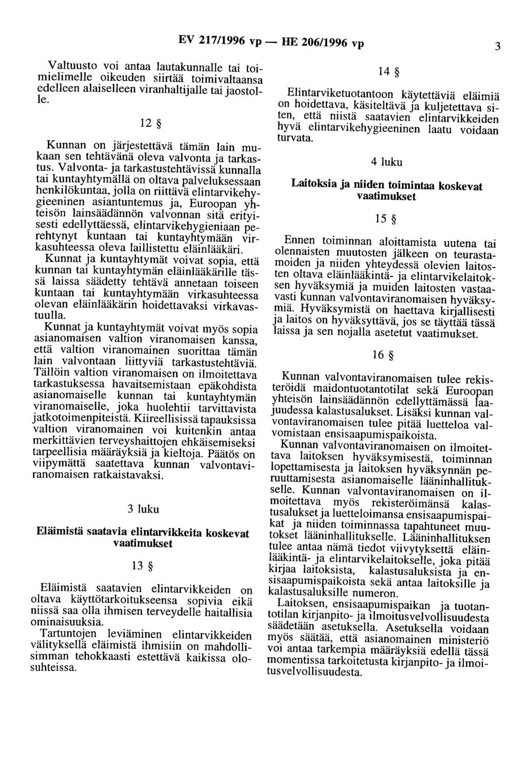 EV 217/1996 vp- HE 206/1996 vp 3 Valtuusto voi antaa lautakunnalle tai toimielimene oikeuden siirtää toimivaltaansa edelleen alaiselleen viranhaltijalle tai jaostolle.