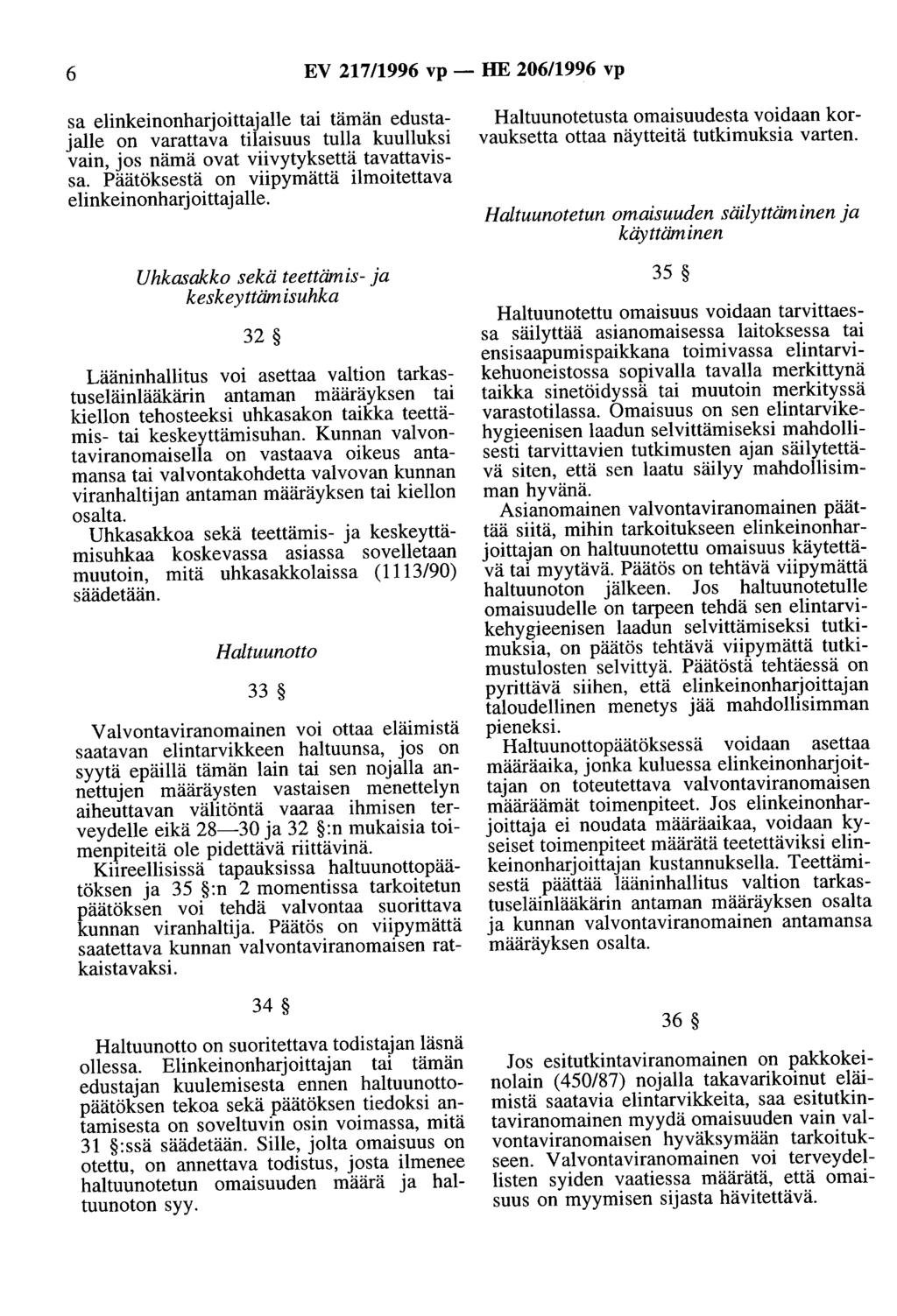 6 EV 217/1996 vp- HE 206/1996 vp sa elinkeinonharjoittajalle tai tämän edustajalle on varattava tilaisuus tulla kuulluksi vain, jos nämä ovat viivytyksettä tavattavissa.