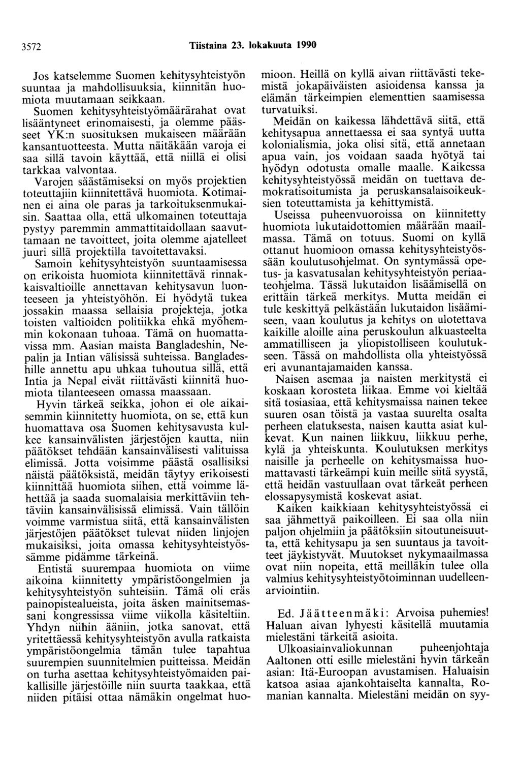 3572 Tiistaina 23. lokakuuta 1990 Jos katselemme Suomen kehitysyhteistyön suuntaa ja mahdollisuuksia, kiinnitän huomiota muutamaan seikkaan.