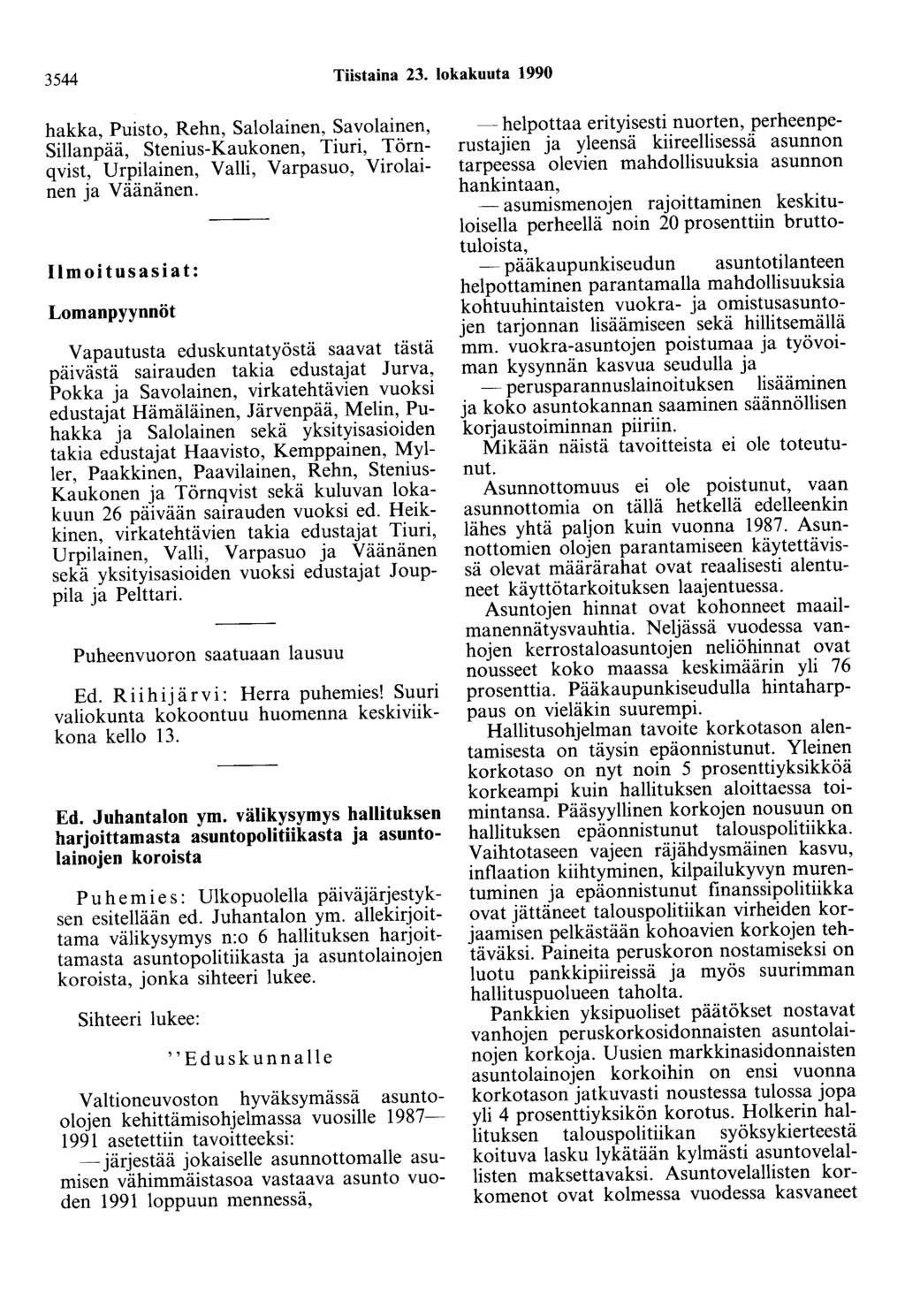 3544 Tiistaina 23. lokakuuta 1990 hakka, Puisto, Rehn, Salolainen, Savolainen, Sillanpää, Stenius-Kaukonen, Tiuri, Törnqvist, Urpilainen, Valli, Varpasuo, Virolainen ja Väänänen.