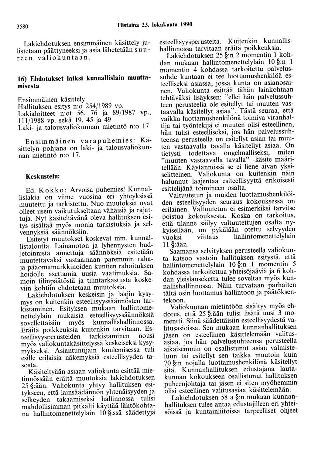 3580 Tiistaina 23. lokakuuta 1990 Lakiehdotuksen ensimmäinen käsittely julistetaan päättyneeksi ja asia lähetetään suureen valiokuntaan.