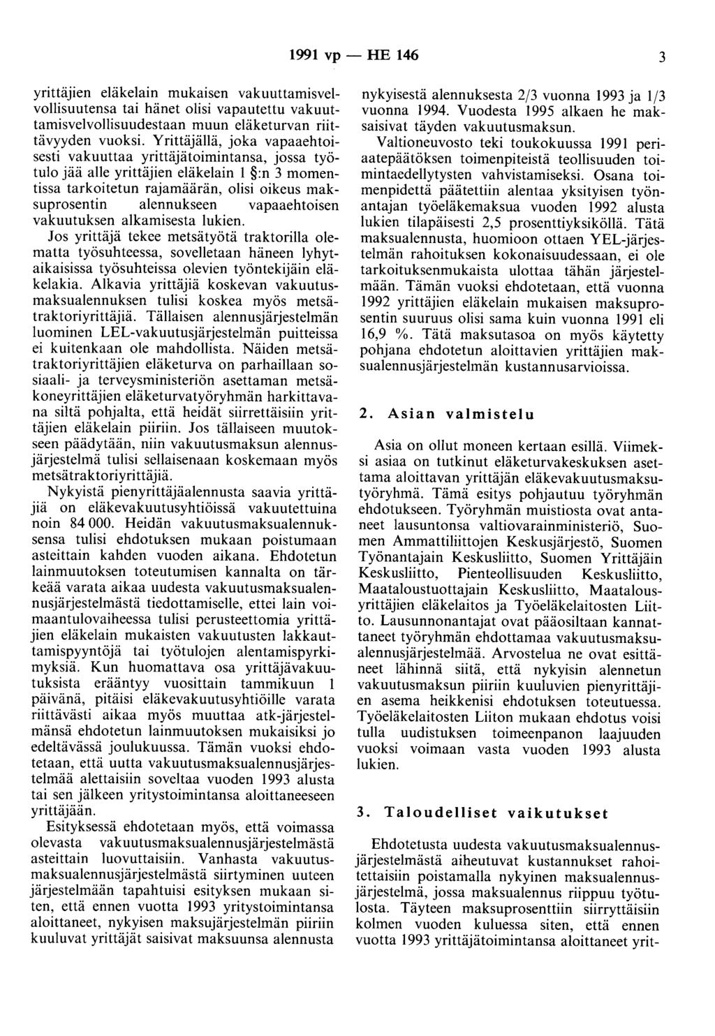 1991 vp - HE 146 3 ynttajlen eläkelain mukaisen vakuuttamisvelvollisuutensa tai hänet olisi vapautettu vakuuttamisvelvollisuudestaan muun eläketurvan riittävyyden vuoksi.