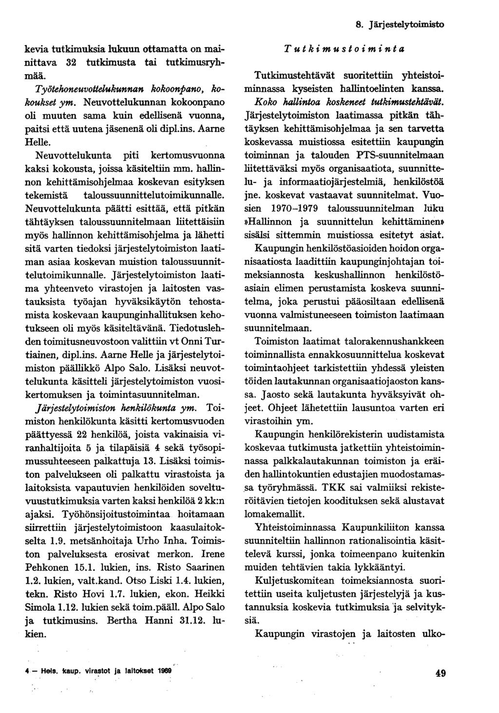 8. J ärj estely toimisto kevia tutkimuksia lukuun ottamatta on mainittava 32 tutkimusta tai tutkimusryhmää. Työtehoneuvottelukunnan kokoonpano, kokoukset ym.