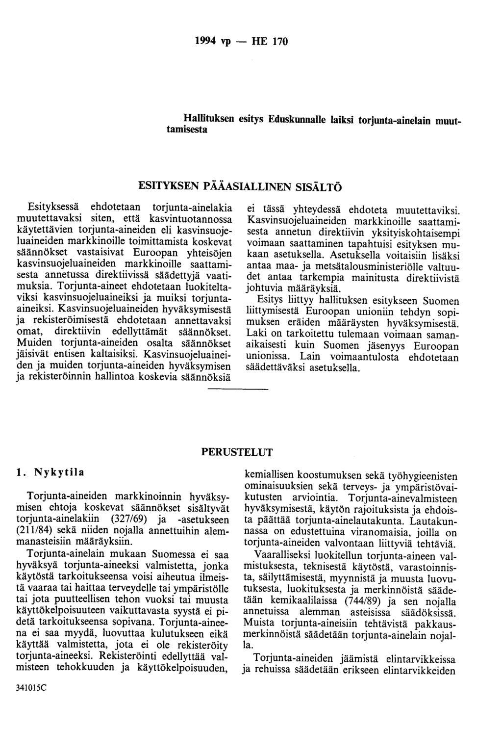 1994 vp- HE 170 Hallituksen esitys Eduskunnalle laiksi torjunta-ainelain muuttamisesta ESITYKSEN PÄÄASIALLINEN SISÄLTÖ Esityksessä ehdotetaan torjunta-ainelakia muutettavaksi siten, että