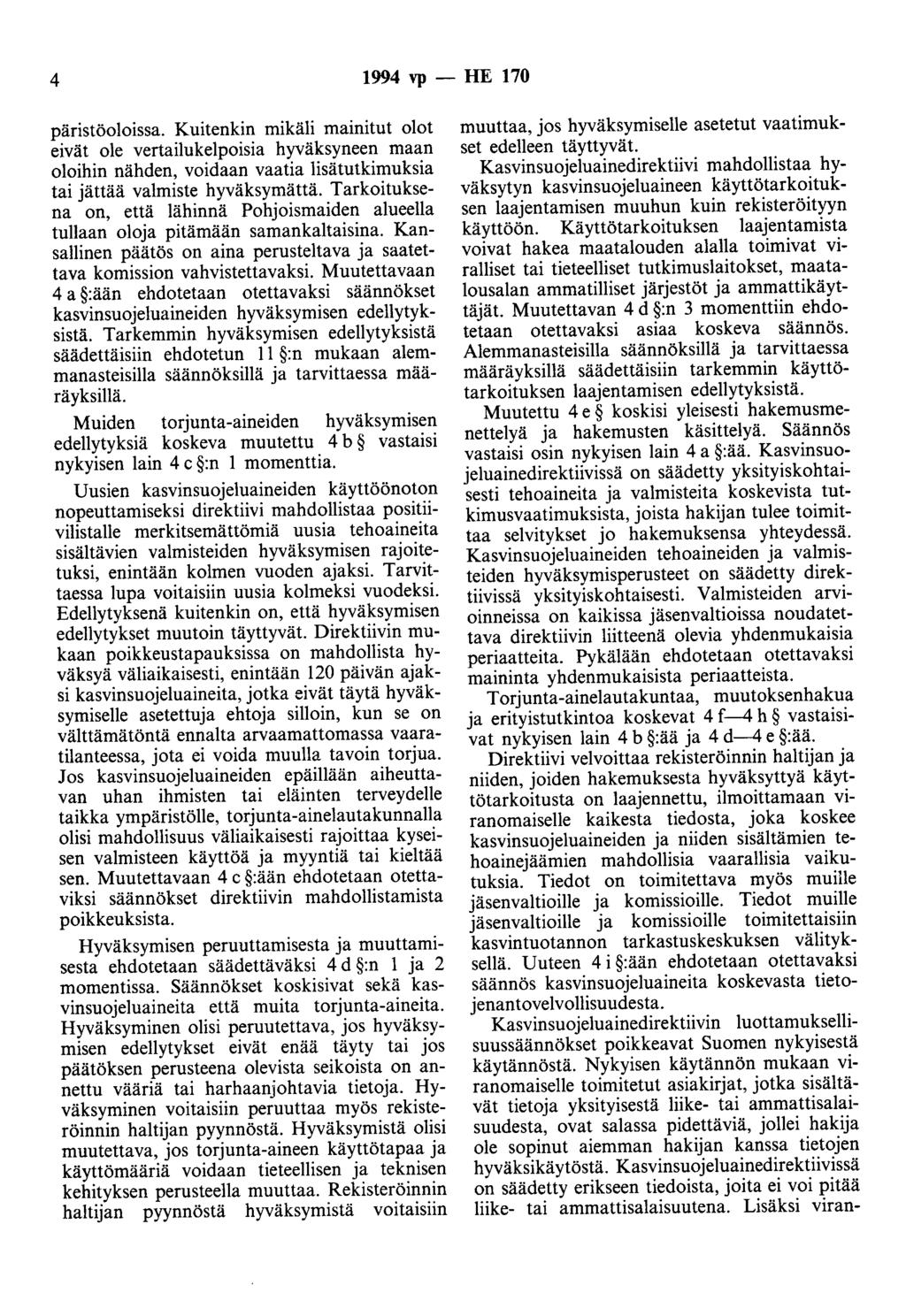 4 1994 vp - HE 170 päristöoloissa. Kuitenkin mikäli mainitut olot eivät ole vertailukelpoisia hyväksyneen maan oloihin nähden, voidaan vaatia lisätutkimuksia tai jättää valmiste hyväksymättä.