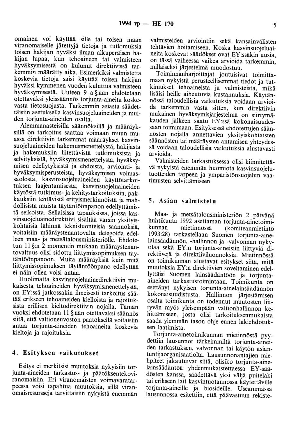 1994 vp - HE 170 5 omainen voi käyttää sille tai toisen maan viranomaiselle jätettyjä tietoja ja tutkimuksia toisen hakijan hyväksi ilman alkuperäisen hakijan lupaa, kun tehoaineen tai valmisteen