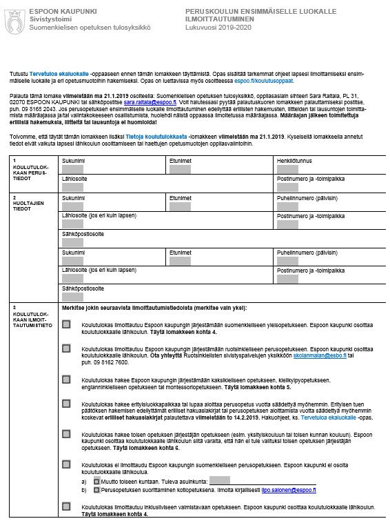 Paperisen lomakkeen täyttäminen Jos Sinulla ei ole mahdollisuutta täyttää lomaketta Wilmassa, voit täyttää ja tulostaa paperisen lomakkeen osoitteessa espoo.fi/opetuksenlomakkeet.