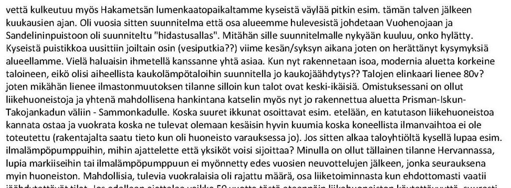 Monet mielipiteessä esiin nostetut asiat koskevat joko laajempaa Hakametsän aluetta tai teknisiä yksityiskohtia ja niitä ei käsitellä tai ratkaista asemakaavatyön 8489 yhteydessä.