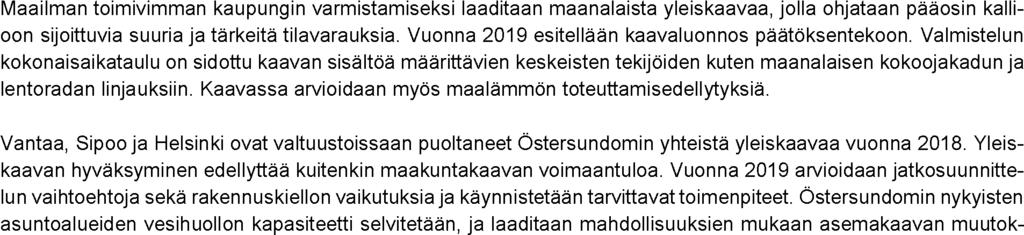 2 Kaupunkistrategian toteuttaminen toteuttamisen kannalta kriittisille alueille laaditaan vuoden 2019 aikana maanhankinnan suunnitelma.