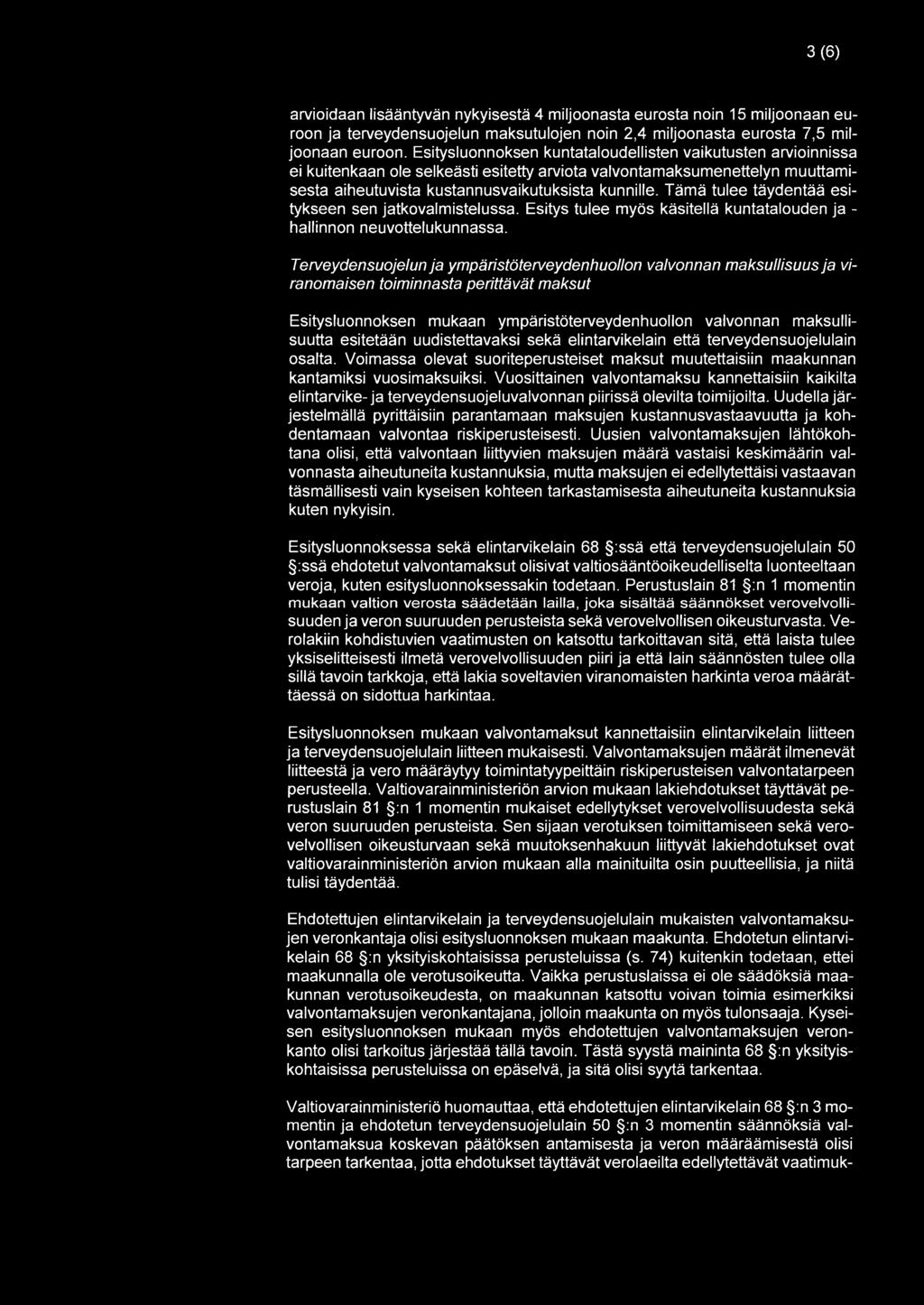 3(6) arvioidaan lisääntyvän nykyisestä 4 miljoonasta eurosta noin 15 miljoonaan euroon ja terveydensuojelun maksutulojen noin 2,4 miljoonasta eurosta 7,5 miljoonaan euroon.