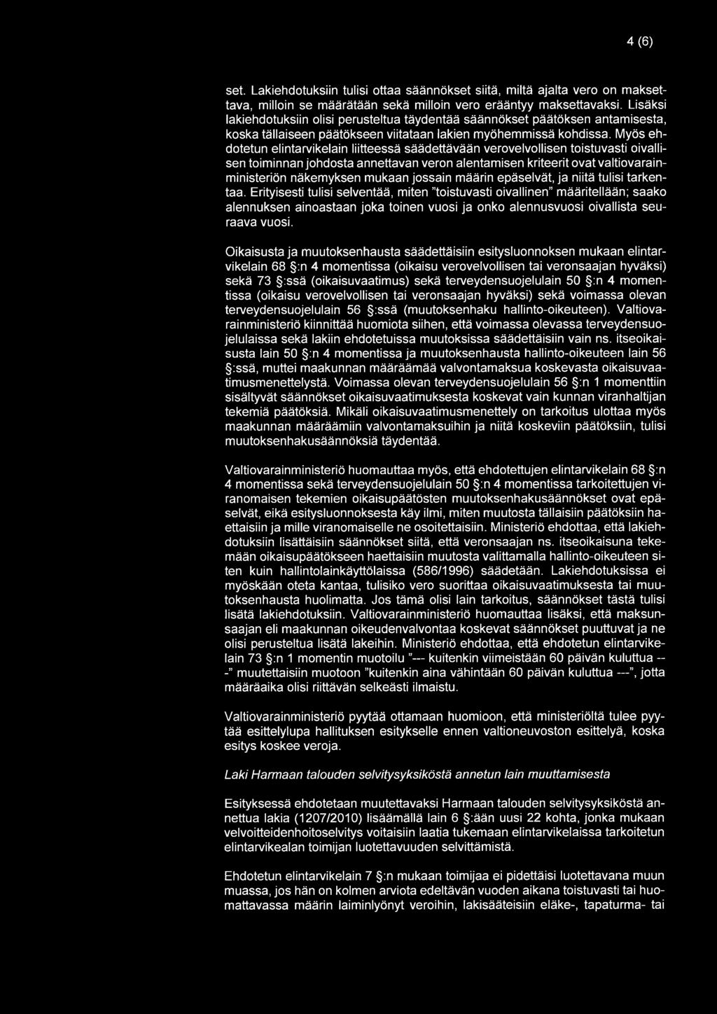 4(6) set. Lakiehdotuksiin tulisi ottaa säännökset siitä, miltä ajalta vero on maksettava, milloin se määrätään sekä milloin vero erääntyy maksettavaksi.