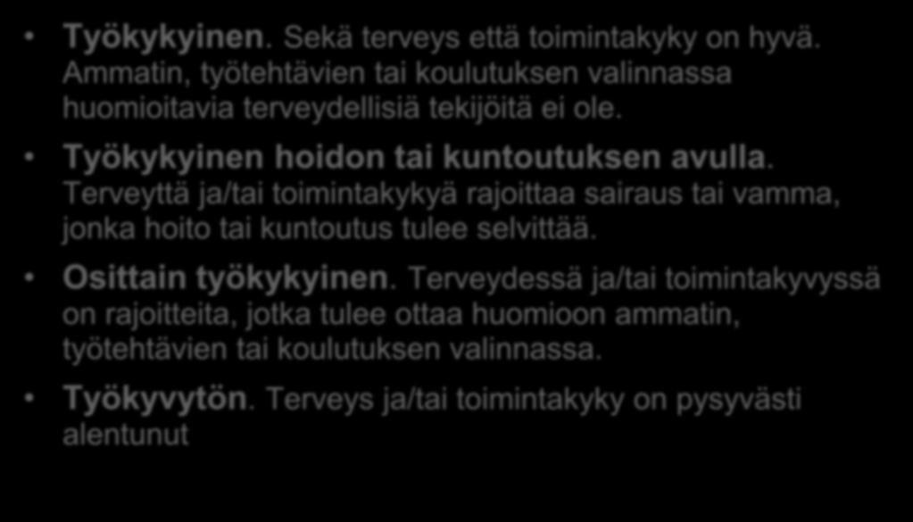 Työ- ja toimintakyvyn kuvaus Työkykyinen. Sekä terveys että toimintakyky on hyvä. Ammatin, työtehtävien tai koulutuksen valinnassa huomioitavia terveydellisiä tekijöitä ei ole.