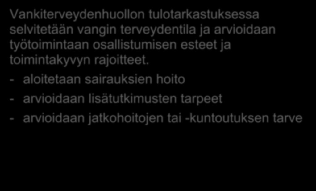 Työterveys Vankiterveydenhuollon tulotarkastuksessa selvitetään vangin terveydentila ja arvioidaan työtoimintaan osallistumisen esteet ja toimintakyvyn