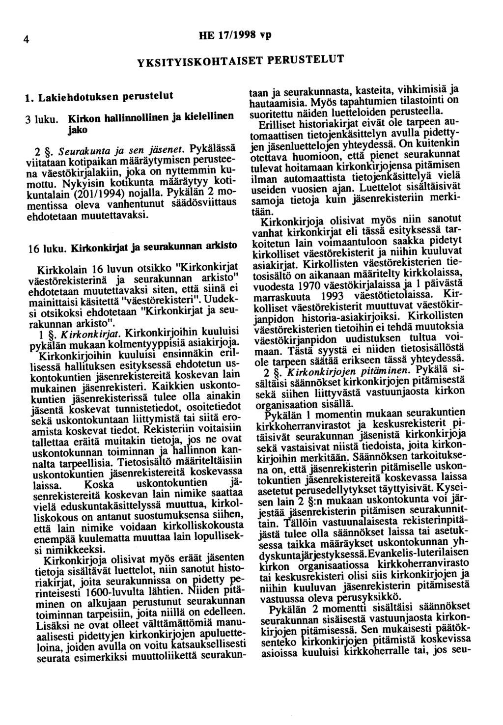 4 HE 17/1998 vp YKSITYISKOHTAISET PERUSTELUT 1. Lakiehdotuksen perustelut 3 luku. Kirkon hallinnollinen ja kielellinen jako 2. Seurakunta ja sen jäsenet.