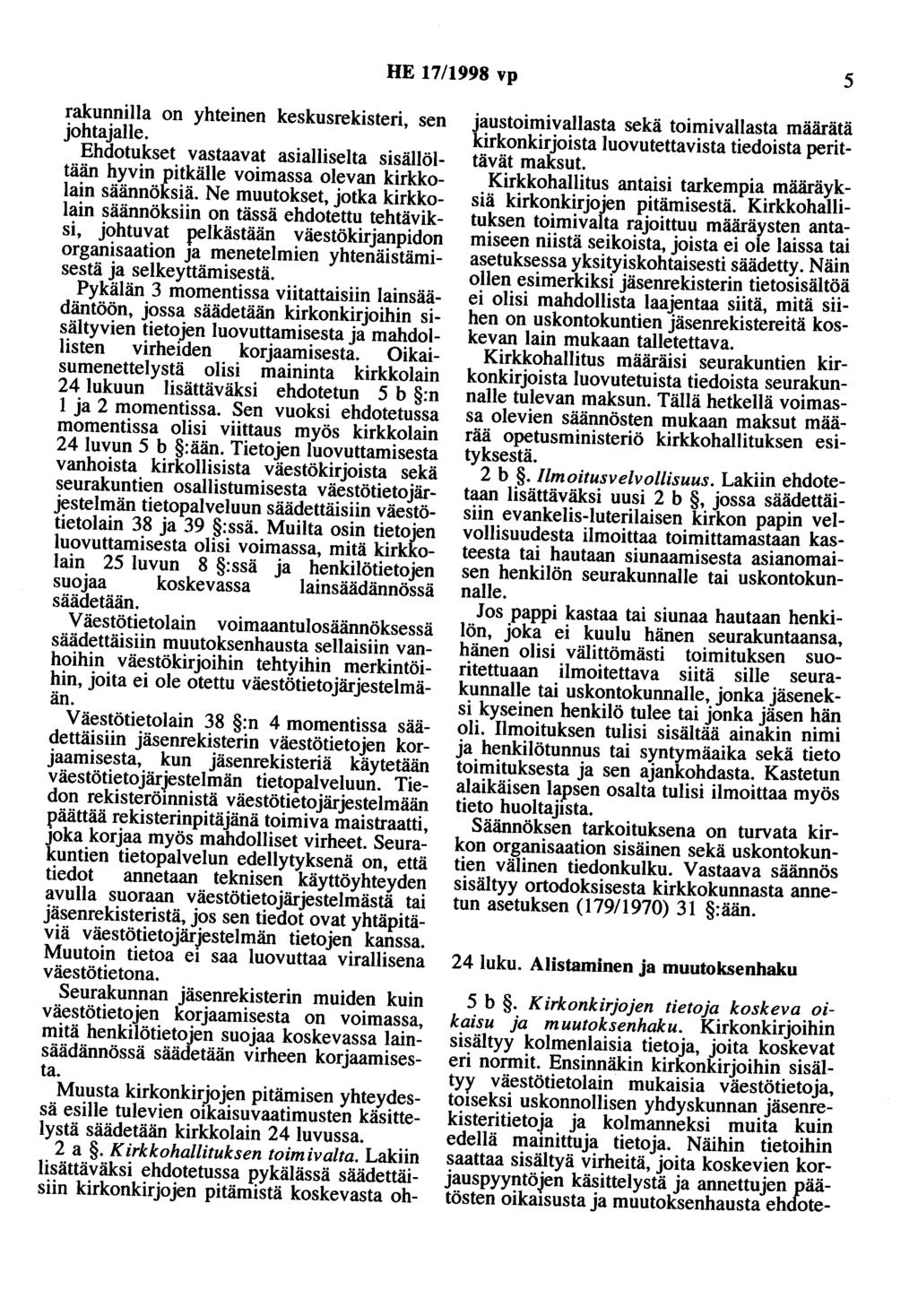 HE 17/1998 vp 5 rakunnilla on yhteinen keskusrekisteri, sen johtajalle. Ehdotukset vastaavat asialliselta sisällöltään hyvin pitkälle voimassa olevan kirkkolain säännöksiä.