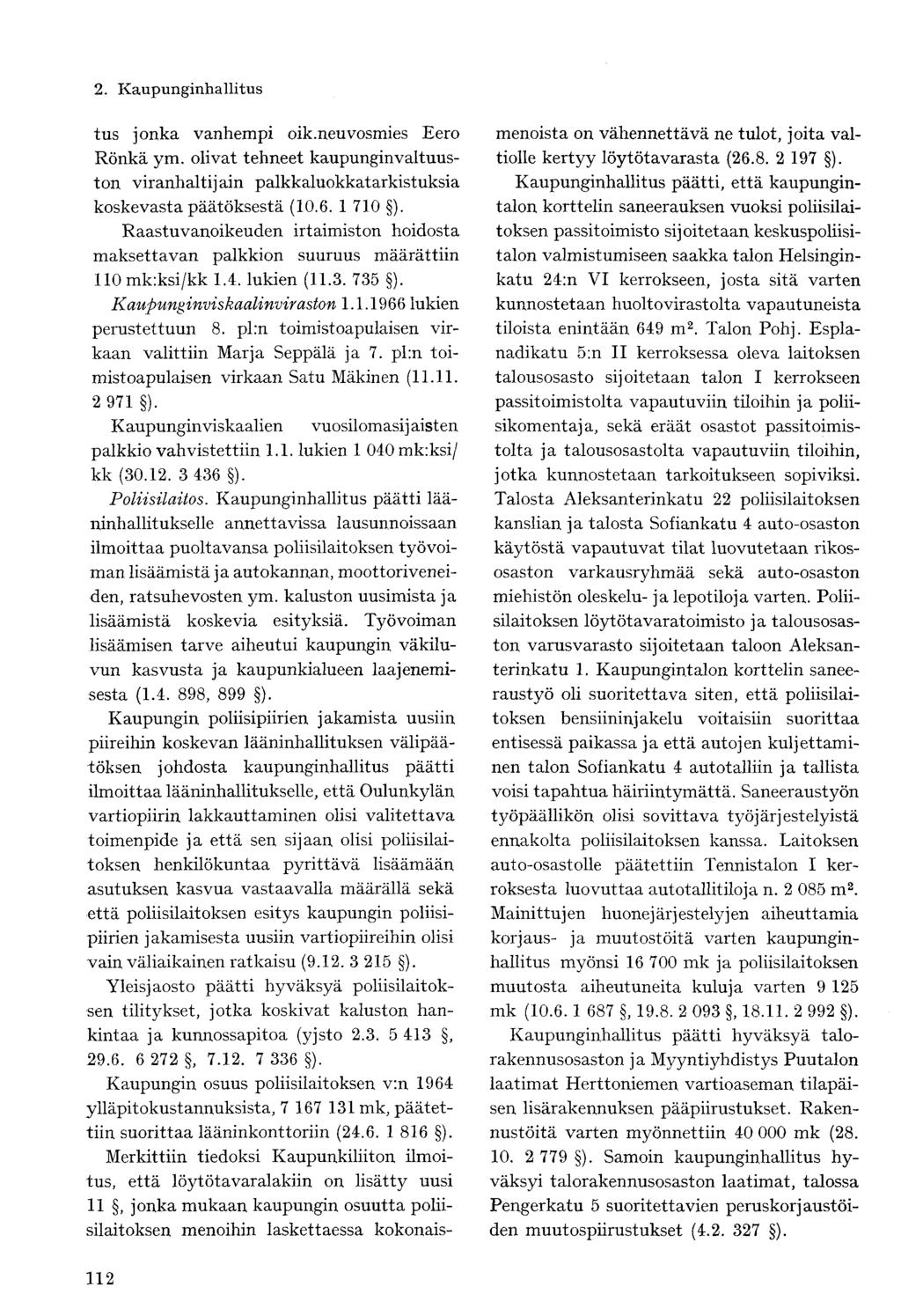 tus jonka vanhempi oik.neuvosmies Eero Rönkä ym. olivat tehneet kaupunginvaltuuston viranhaltijain palkkaluokkatarkistuksia koskevasta päätöksestä (10.6. 1 710 ).