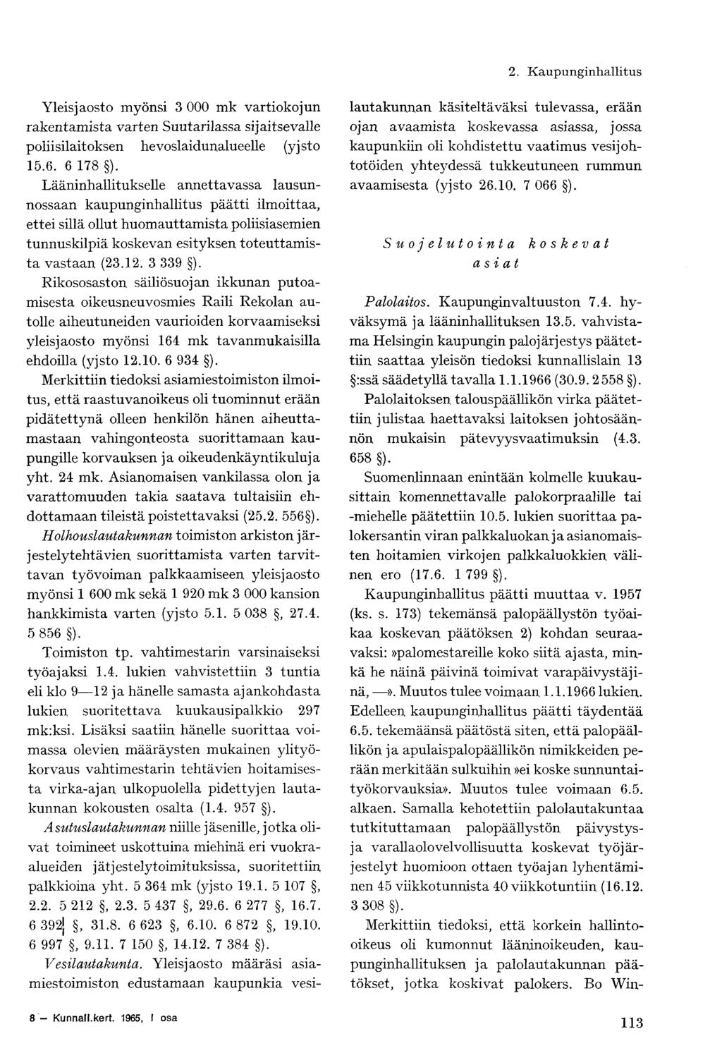 2. Kaupunginhallitus Yleis jaosto myönsi 3 000 mk vartioko j un rakentamista varten Suutarilassa sijaitsevalle poliisilaitoksen hevoslaidunalueelle (yjsto 15.6. 6 178 ).