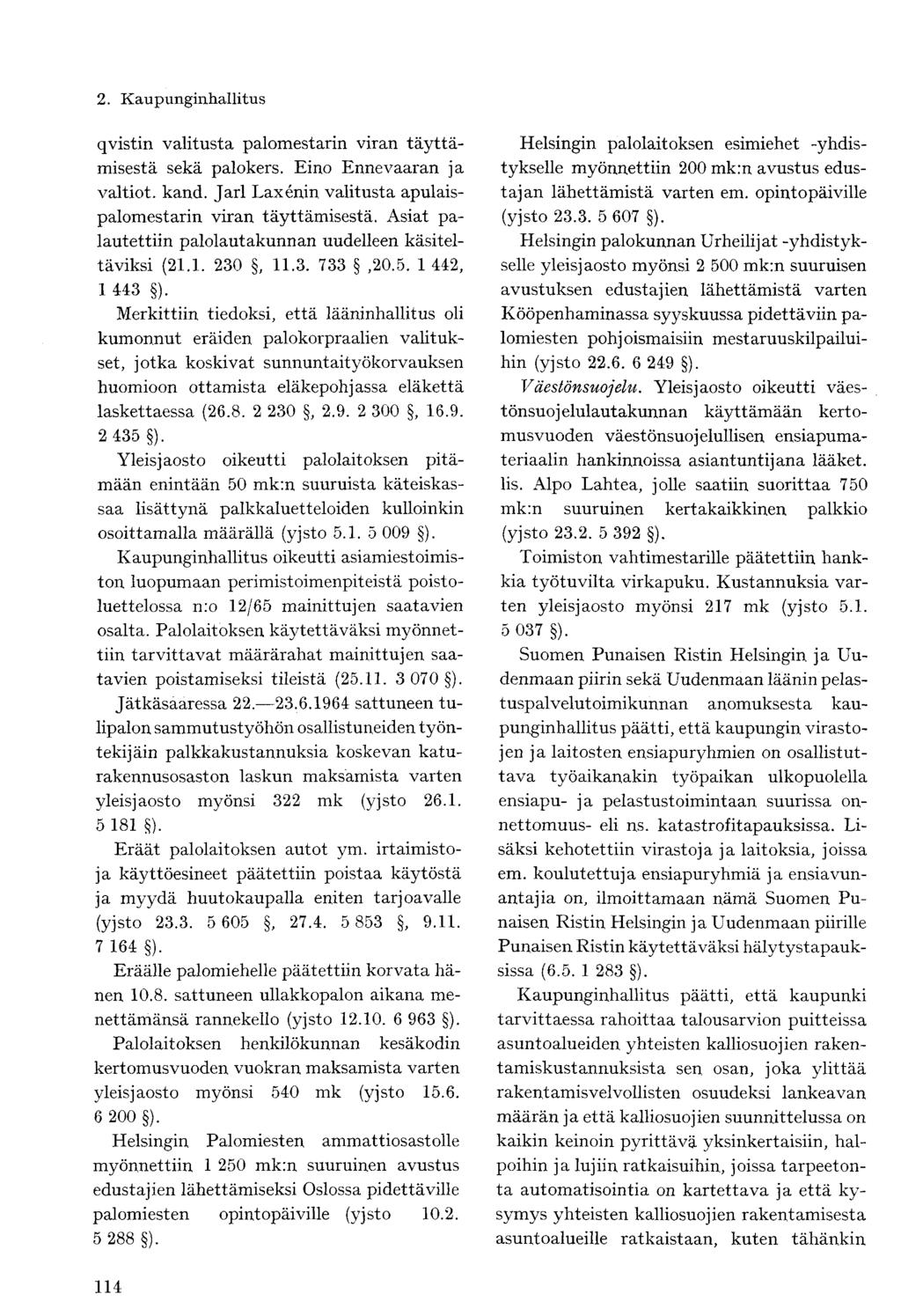 qvistin valitusta palomestarin viran täyttämisestä sekä palokers. Eino Enne vaaran ja valtiot, kand. Jarl Laxenin valitusta apulaispalomestarin viran täyttämisestä.