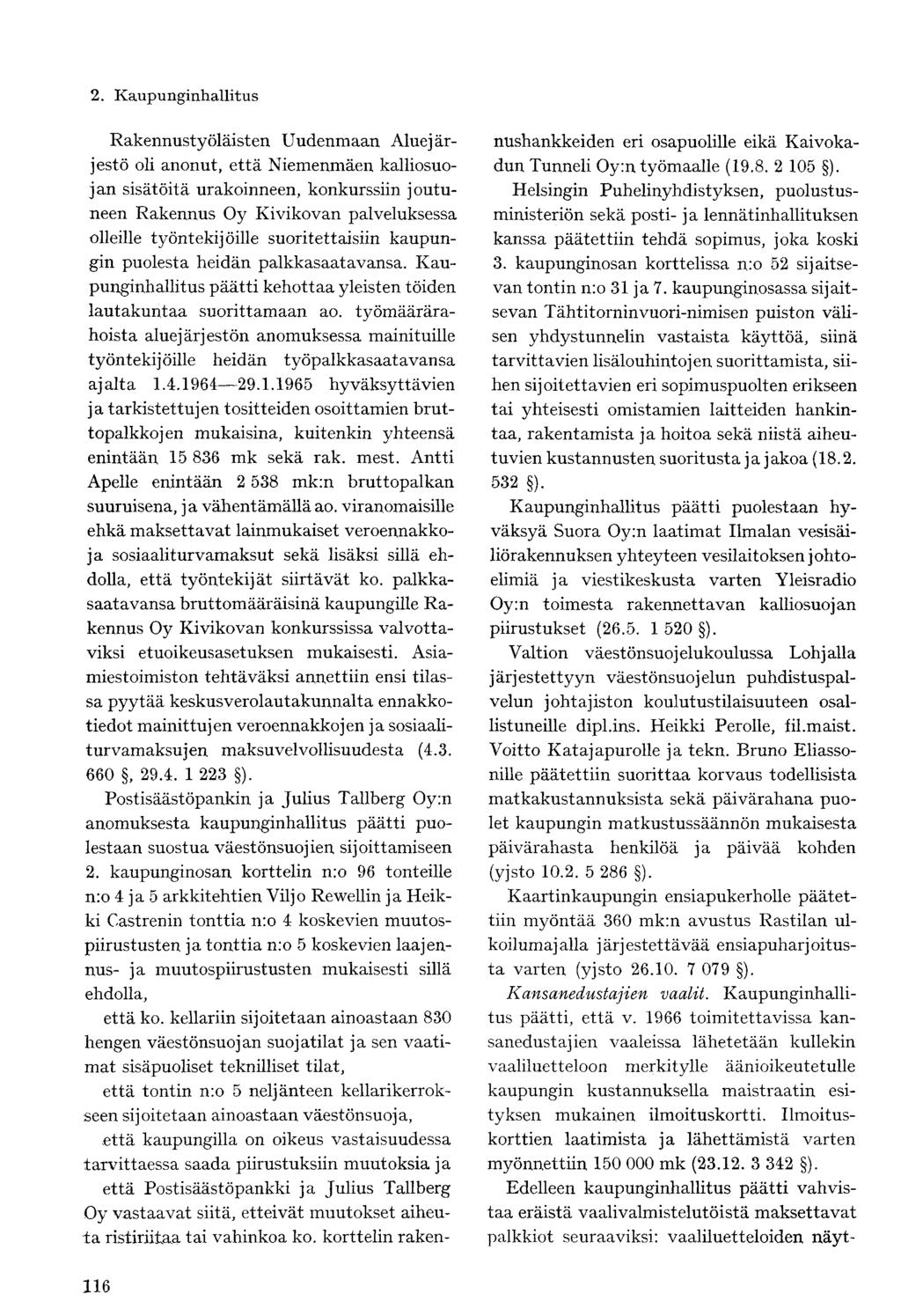 Rakennustyöläisten Uudenmaan Aluejärjestö oli anonut, että Niemenmäen kalliosuojan sisätöitä urakoinneen, konkurssiin joutuneen Rakennus Oy Kivikovan palveluksessa olleille työntekijöille