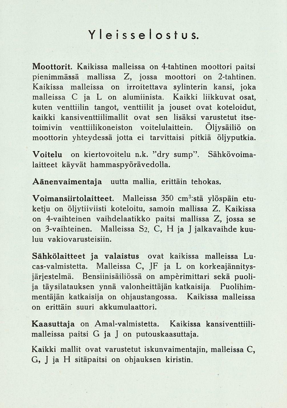 Yleisselostus Moottorit. Kaikissa malleissa on 4tahtinen moottori paitsi pienimmässä mallissa Z, jossa moottori on 2tahtinen.