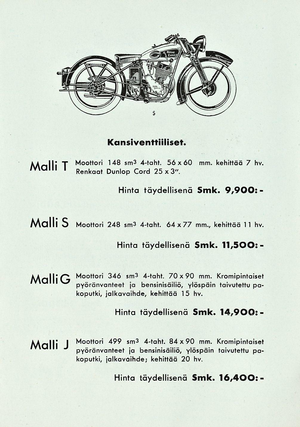 Kansiventtiiliset. ii Mj T Moottori 148 sm 34taht. 56x60 mm. kehittää 7 hv. mam ' Renkaat Dunlop Cord 25x3". Hinta täydellisenä Smk. 9,900 Malli S Moottori 248 sm 34taht. 64x77 mm., kehittää 11 hv.