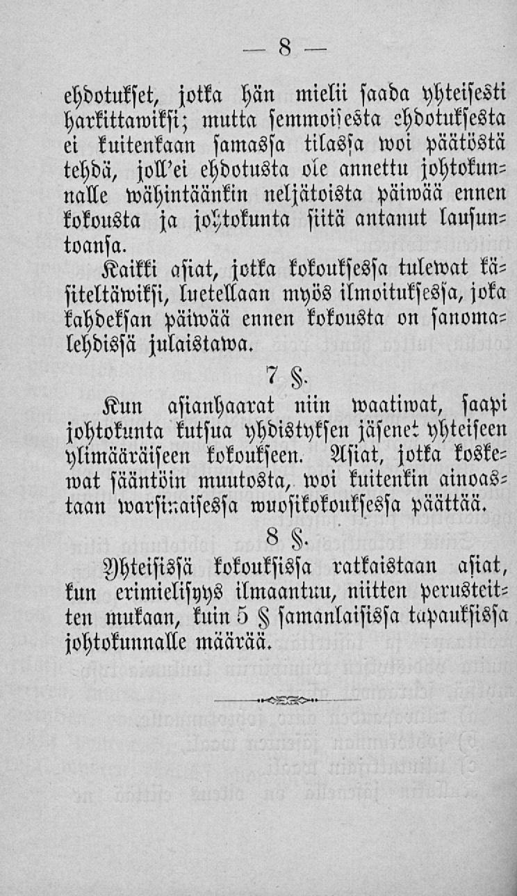 ' ehdotukset, jotka hän mielii saada yhteisesti harkittawiksi; mutta semmoisesta ehdotuksesta ei kuitenkaan samassa tilassa Woi päätöstä tehdä, jollei ehdotusta ole annettu johtokunnalle wähintäänkin