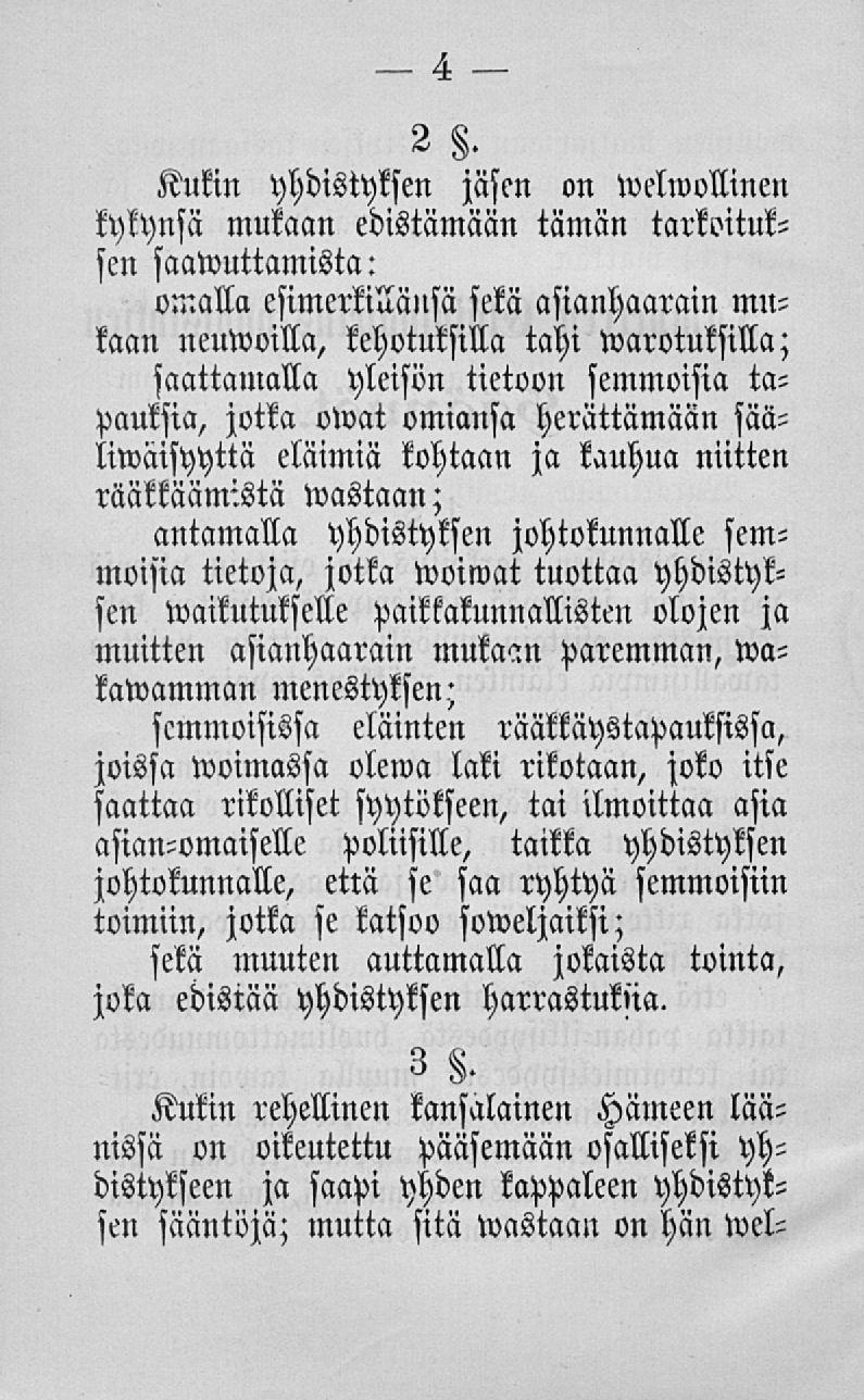 Kukin yhdistyksen jäsen on welwvllineu kykynsä mukaan edistämään tämän tarkoituksen saawuttamista: omalla esimerkillänsä sekä asianhaarain mukaan neuwoilla, kehotuksilla saattamalla yleisön tietoon