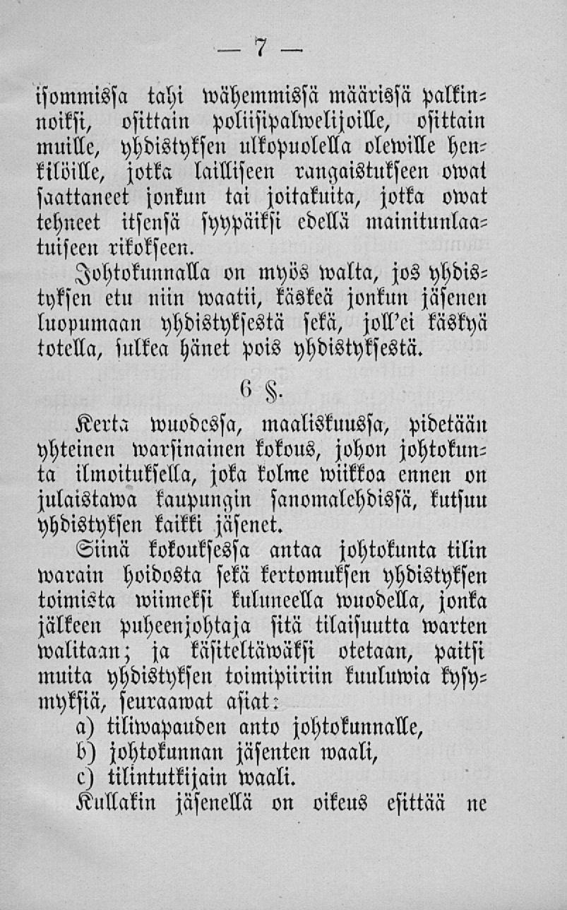 isommissa tahi wähemmissä määrissä palkinnoiksi, osittain poliisipalwelijoille, osittain muille, yhdistyksen ulkopuolella olewille henkilöille, jotka lailliseen rangaistukseen owat saattaneet jonkun
