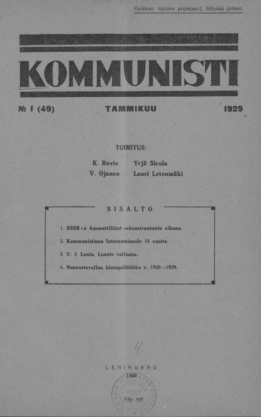 Kaikkien maiden proletaarit, liittykää yhteen No I (49) TAMMIKUU 1929 TOIMITUS; K. Rovio Yrjö Sirola V. Ojanen Lauri Letonmäki SISÄLTÖ; 1.