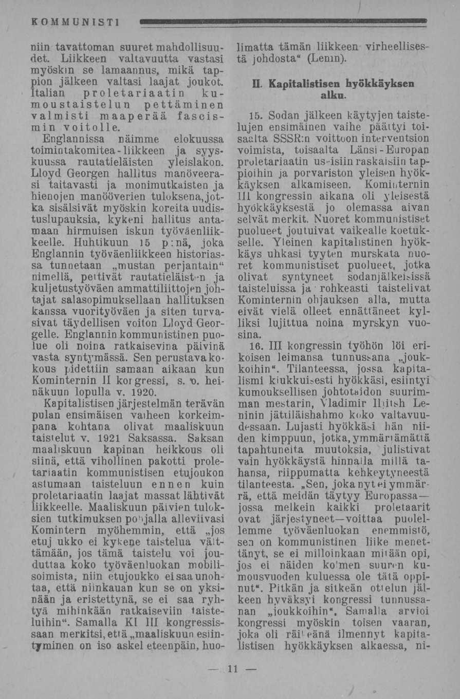 . Tilanteessa, niin tavattoman suuret mahdollisuudet. Liikkeen valtavuutta vastasi myöskin se lamaannus, mikä tappion jälkeen valtasi laajat joukot.