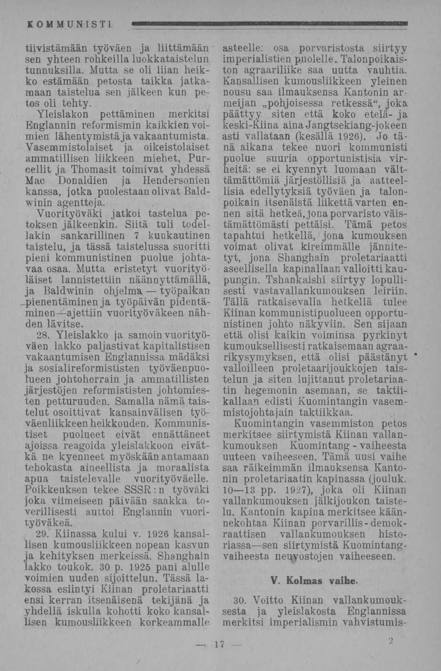 tiivistämään työväen ja liittämään sen yhteen rohkeilla luokkataistelun tunnuksilla. Mutta se oli liian heikko estämään petosta taikka jatkamaan taistelua sen jälkeen kun petos oli tehty.