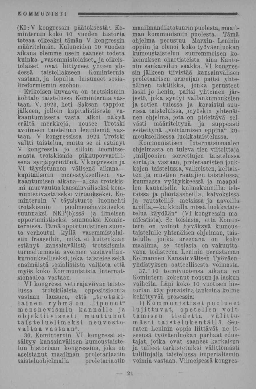 (KI:V kongressin päätöksestä'. Kominternin koko 10 vuoden historia toteaa oikeaksi tämän V kongressin määritelmän.