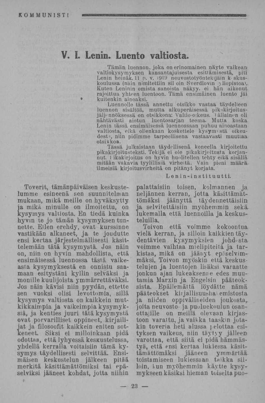 V. I. Lenin. Luento valtiosta. Toverit, tämänpäiväisen keskustelumme esineenä sen suunnitelman mukaan, mikä meille on hyväksytty ia mikä minulle on ilmoitettu, on :ysymys valtiosta.