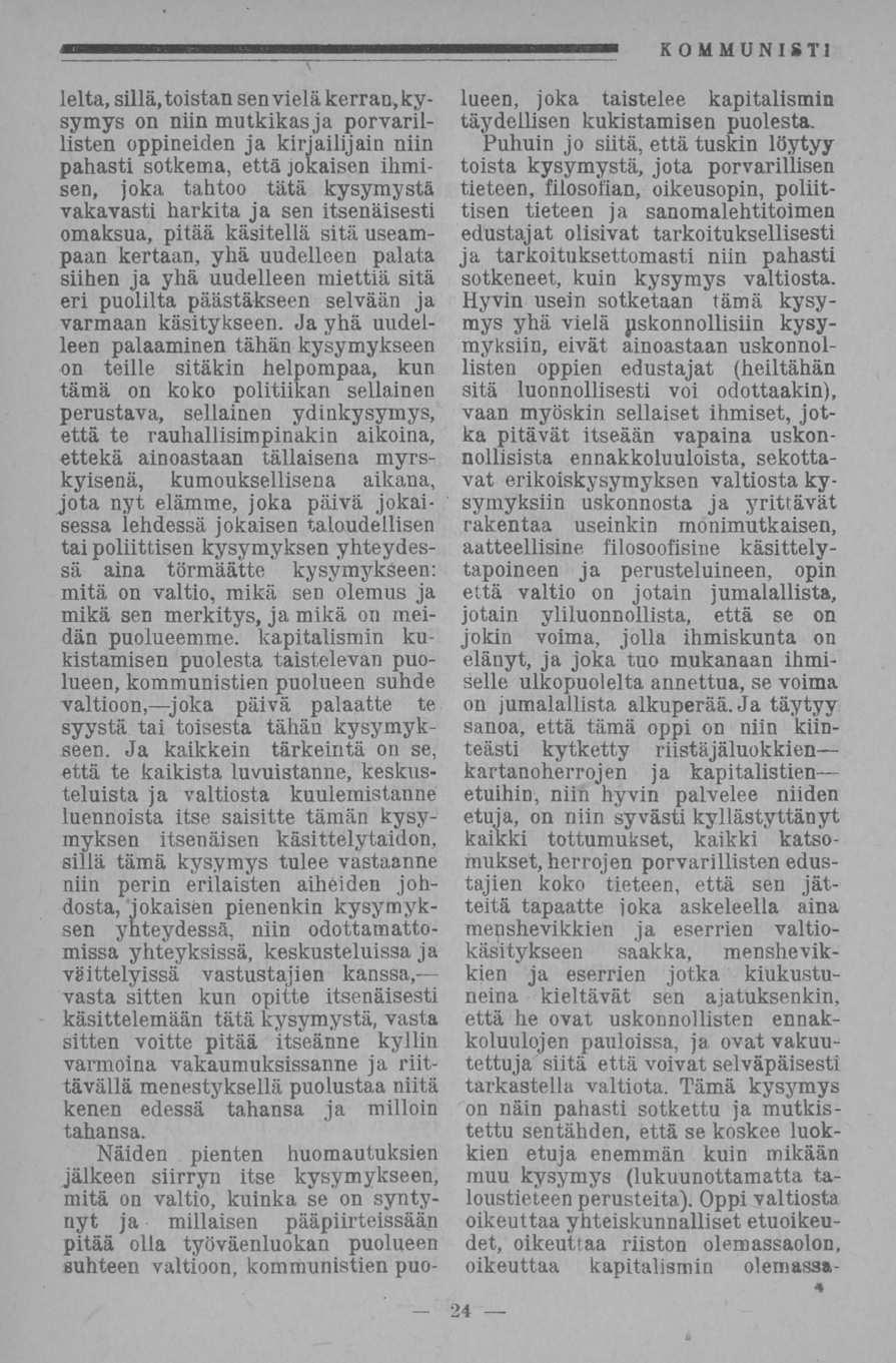 lelta, sillä, toistan sen vielä kerran,kysymys on niin mutkikas ja porvarillisten oppineiden ja kirjailijain niin pahasti sotkema, että jokaisen ihmisen, joka tahtoo tätä kysymystä vakavasti harkita