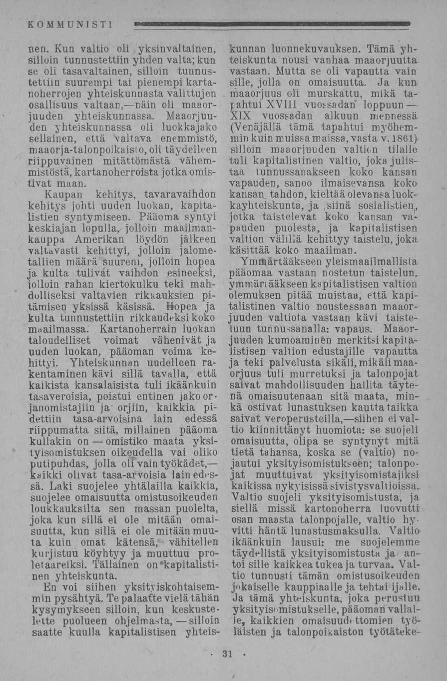 nen. Kun valtio oli yksinvaltainen, silloin tunnustettiin yhden valta; kun se oli tasavaltainen, silloin tunnustettiin suurempi tai pienempi kartanoherrojen yhteiskunnasta valittujen osallisuus