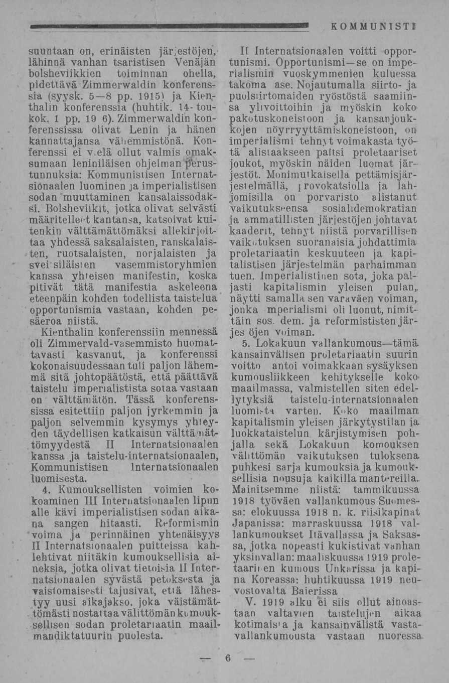 KOMMUNIST* suuntaan on, erinäisten järjestöjen, lähinnä vanhan tsaristisen Venäjän bolsheviikkien toiminnan ohella, pidettävä Zimmerwaldin konferenssia (syysk. s B pp. 1915) ja Kien.