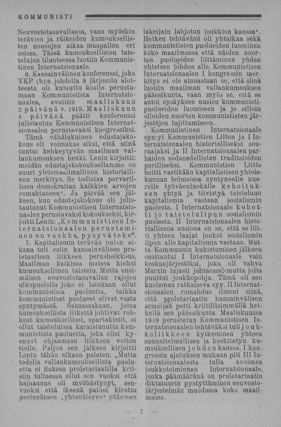 Neuvostotasavallassa, vaan myöskin terävien ja raiteiden kumouksellisten nousujen aikaa maapallon eri osissa. Tässä kumouksellisten taistelujen tilanteessa luotiin Kommunistinen Internatsionaale. 6.