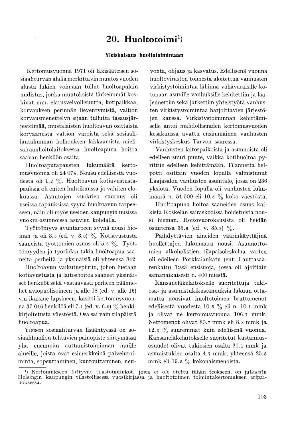 1 ) Yleiskatsaus huoltotoimintaan Kertomusvuonna 1971 oli lakisääteisen sosiaaliturvan alalla merkittävin muutos vuoden alusta lukien voimaan tullut huoltoapulain uudistus, jonka muutoksista