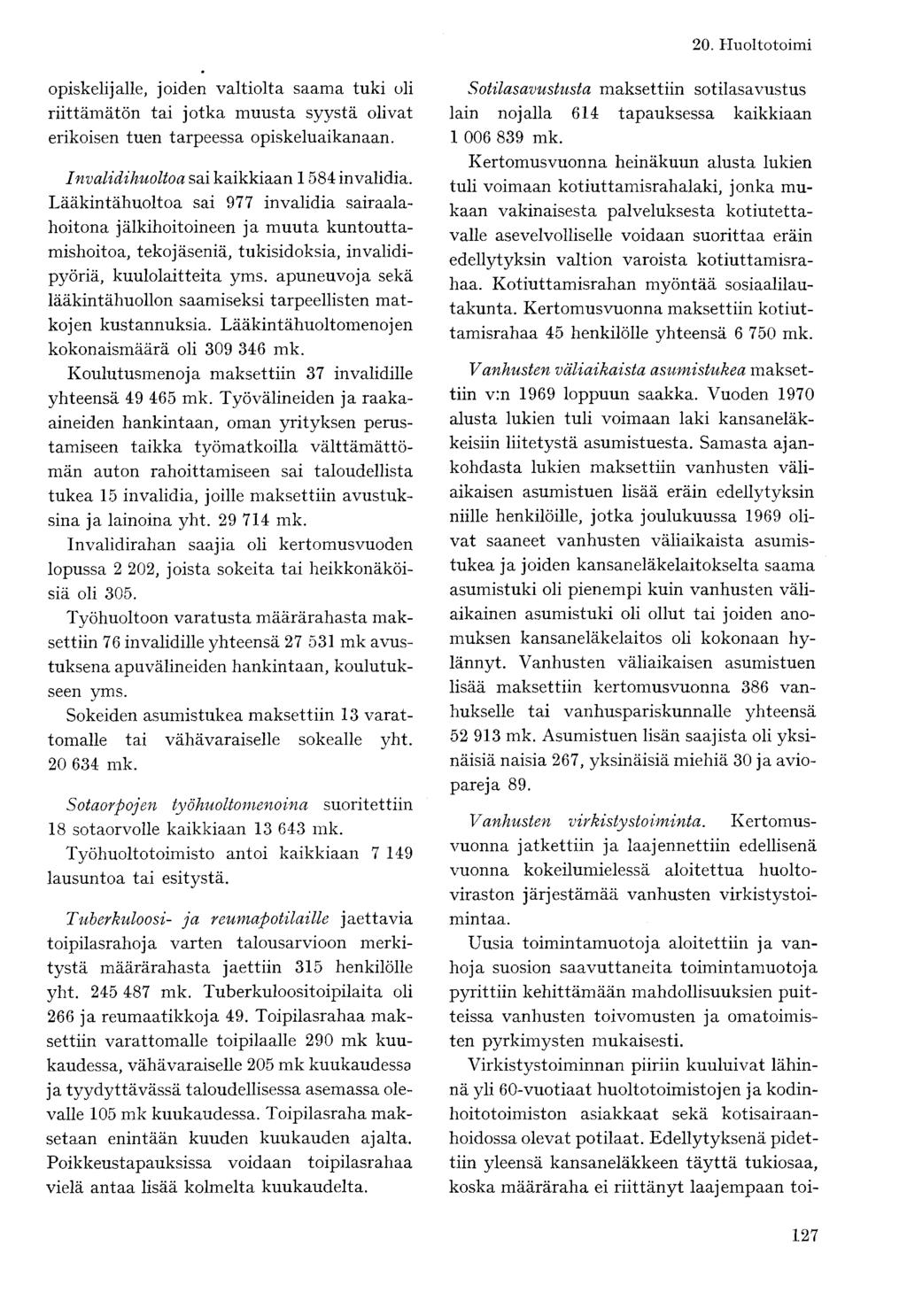 opiskelijalle, joiden valtiolta saama tuki oli riittämätön tai jotka muusta syystä olivat erikoisen tuen tarpeessa opiskeluaikanaan. Invalidihuoltoa sai kaikkiaan 1584 invalidia.