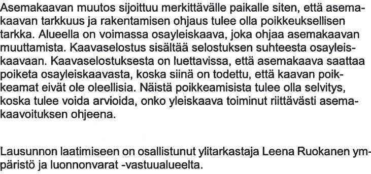 osoittavat. Muutos ei kohdistu raidealueeseen, kaavamuutokseen liittyvät osalliset on arvioitu ja käyty yhdessä viranomaisten kanssa läpi viranomaisneuvottelussa.